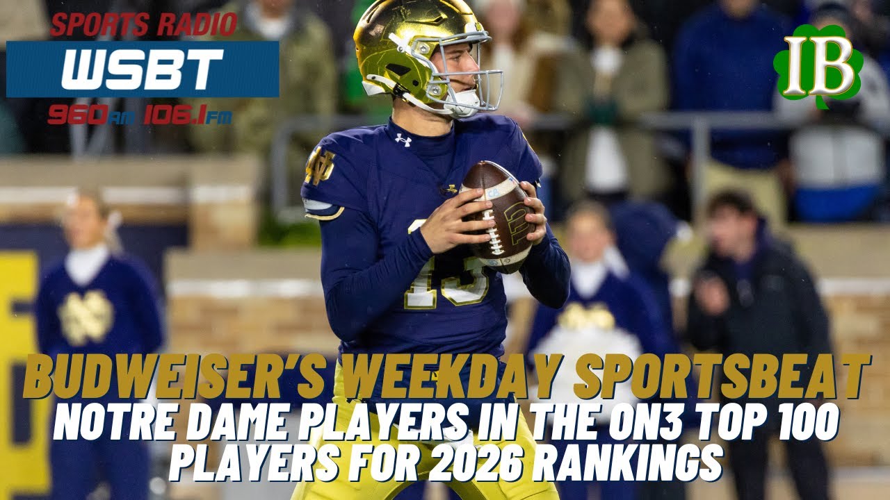 Budweiser's Weekday Sportsbeat: Notre Dame Players In The On3 Top 100 Players In 2026 Rankings
