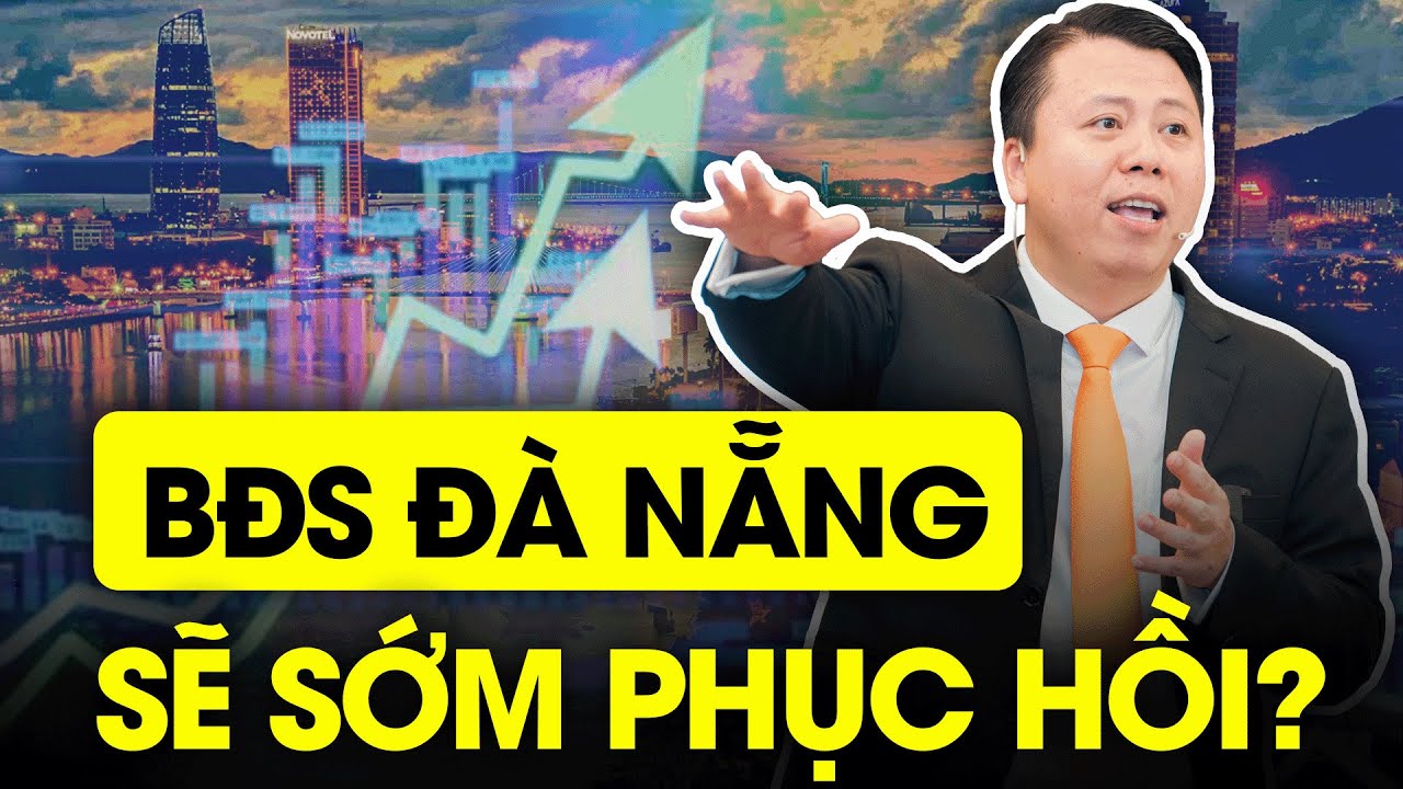 Thế chấp 2 Sổ Đỏ với hi vọng BĐS Đà Nẵng sẽ TĂNG GIÁ TRỞ LẠI ? | Phạm Tuấn Sơn