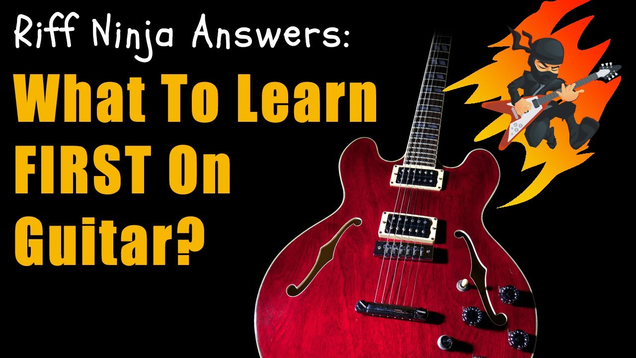 What to learn FIRST on guitar?