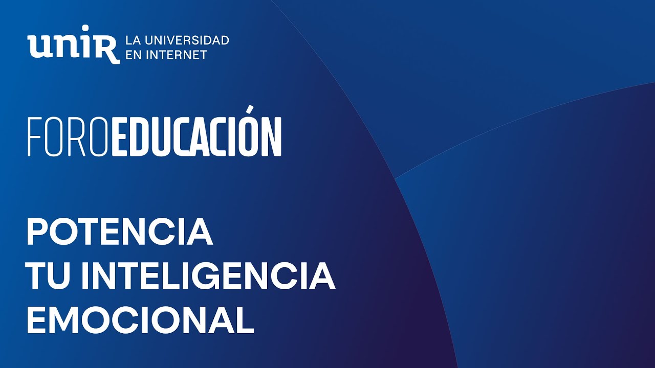 Potencia tu Inteligencia Emocional | #ForoUNIR