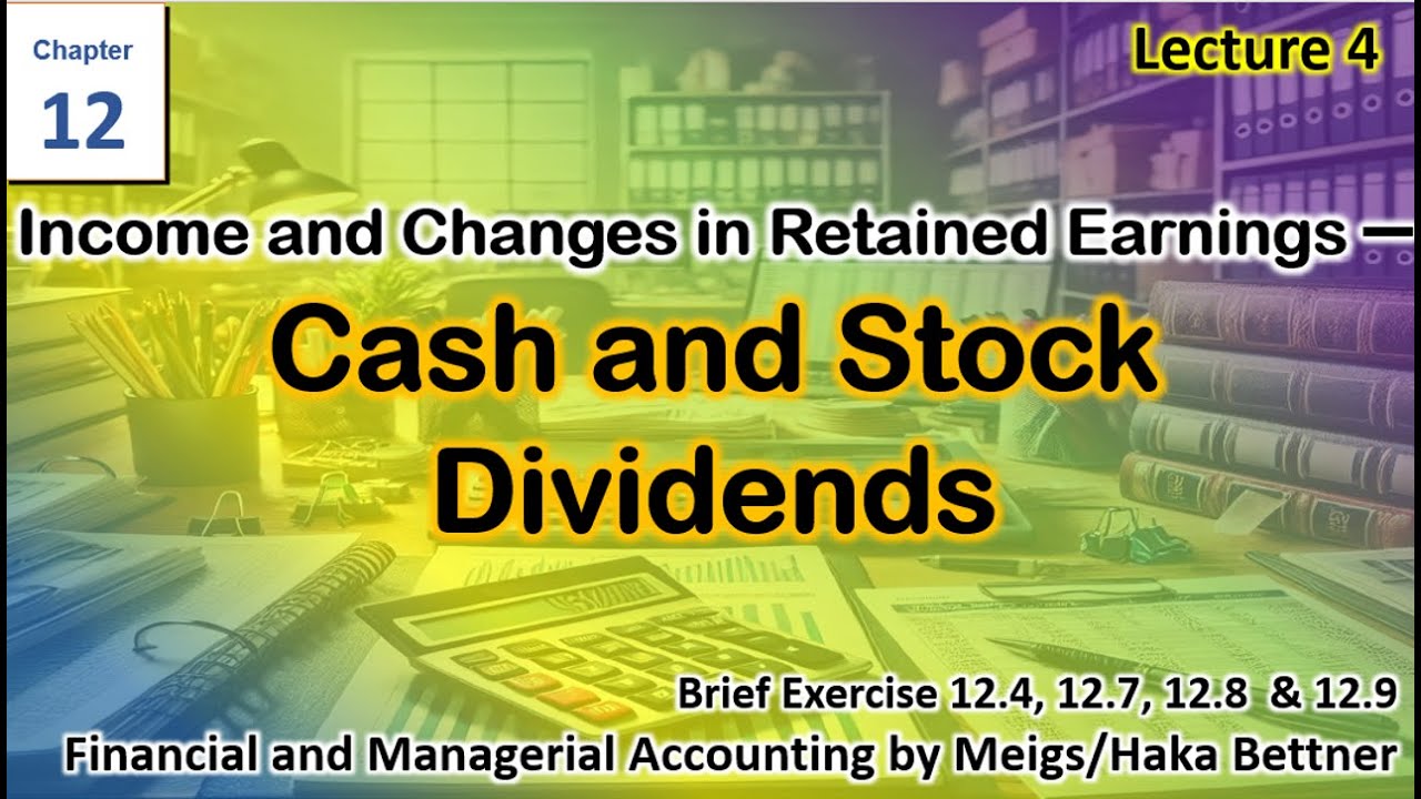 Chapter 12 | Lecture 4 | Cash Dividends | Stock Dividends | Financial & Managerial Accounting | Meig