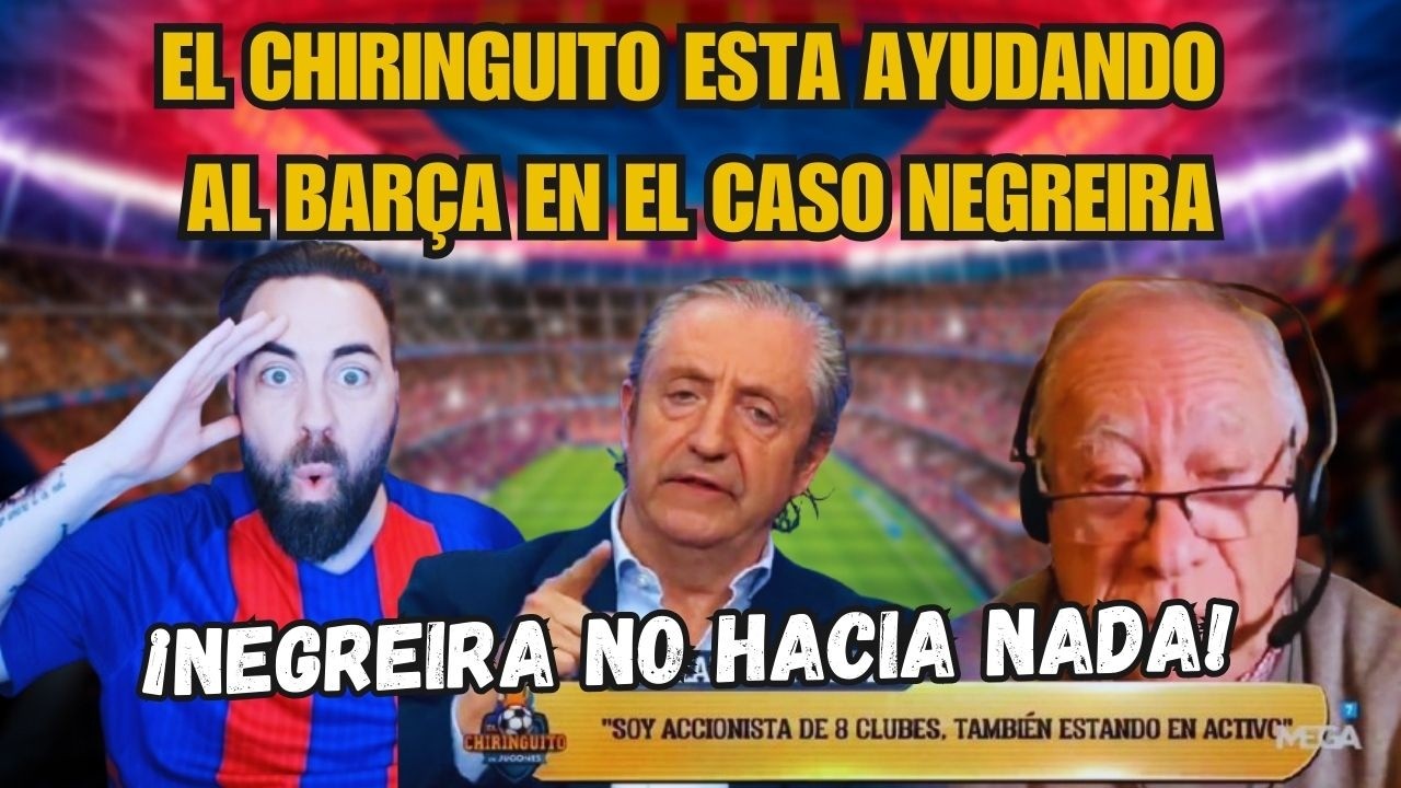 EL CHIRINGUITO ESTA AYUDANDO AL BARÇA EN EL CASO NEGREIRA