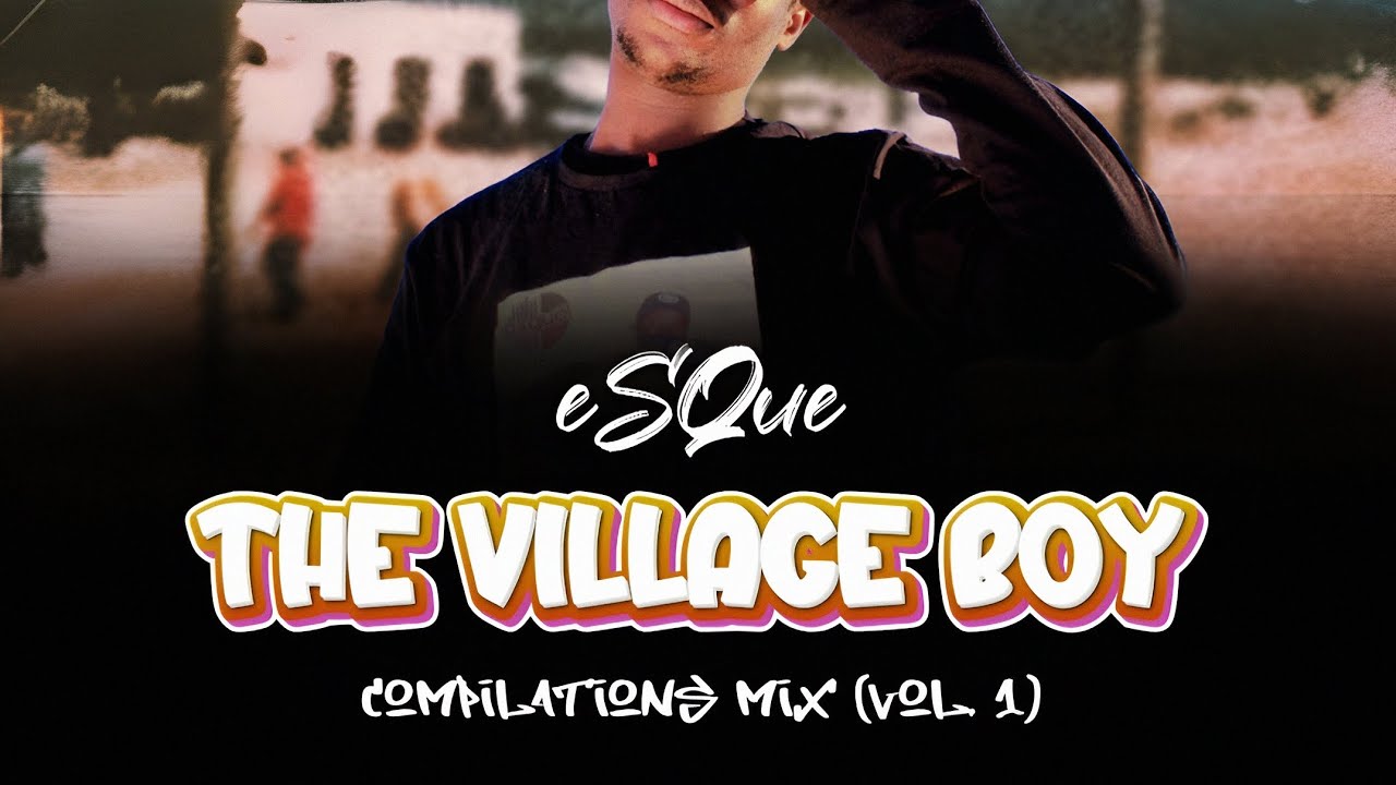 eSQue - The Village Boy Compilations Mix (Vol. 1)