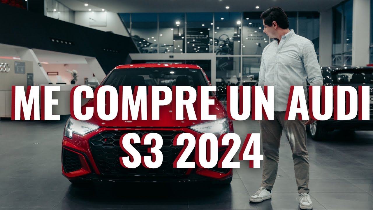 Me compre un AUDI S3 2024, así fue mi experiencia.