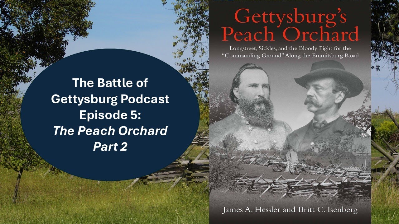 The Battle of Gettysburg Podcast: The Peach Orchard, Part 2