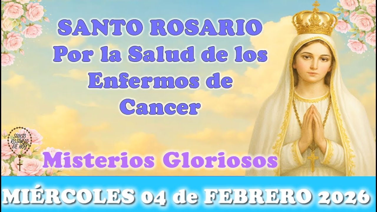 🌸SANTO ROSARIO POR LA SALUD DE LOS ENFERMOS DEL CANCER, MIÉRCOLES 04 DE FEBRERO 2026 🌸