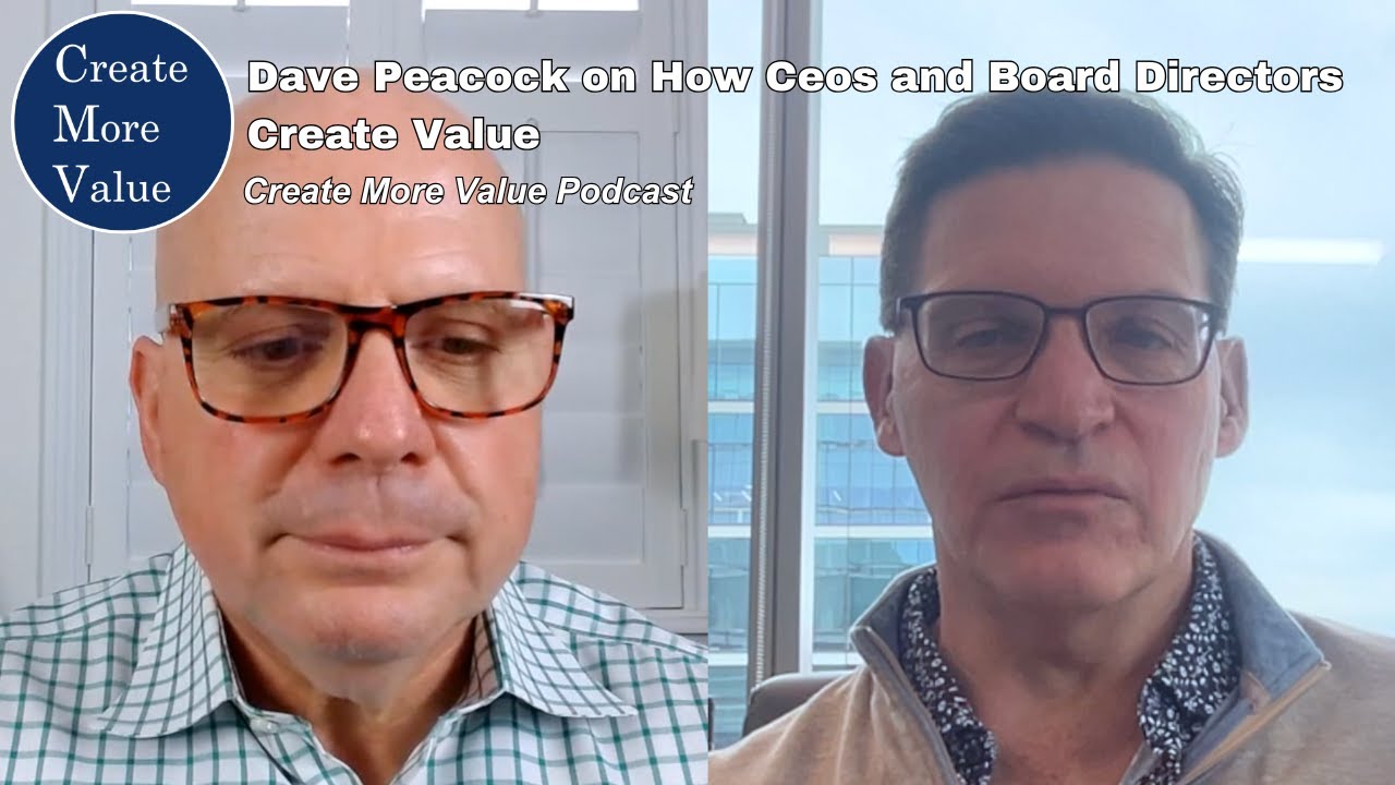 Dave Peacock on how CEOs and board directors create value (Create More Value podcast ep# 33)