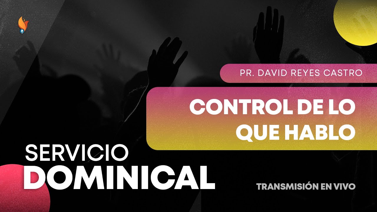 Control De Lo Que Hablo | Pr. David Reyes | 7 Agosto 2022 | Iglesia Boston Central
