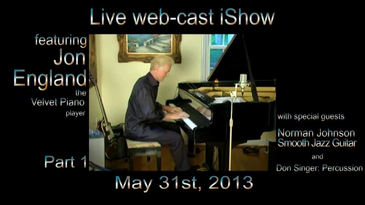 Live web-cast (Part 1) Jon England Piano show w/Norman Johnson (Jazz Guitar) May 31st, 2013