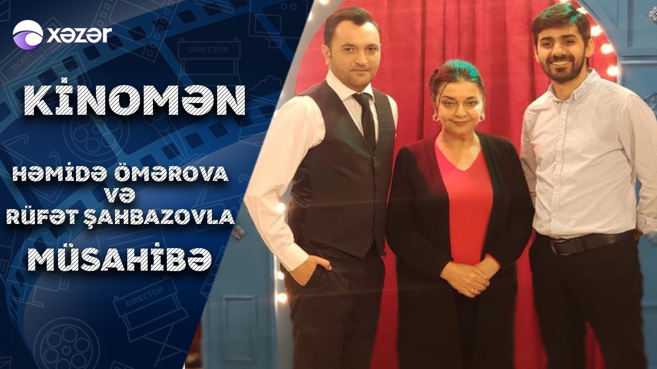 Kinomən - R&uuml;fət Şahbazov, Həmidə &Ouml;mərova 15.12.2019