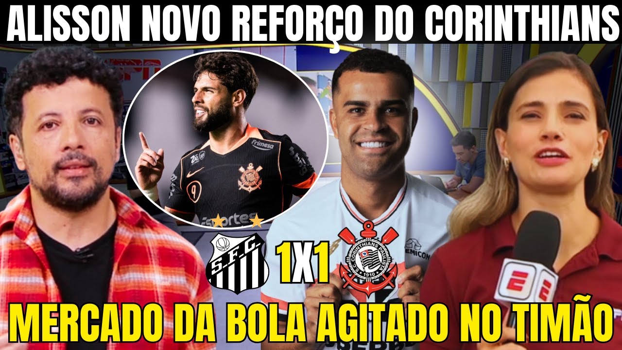 URGENTE! CORINTHIANS FECHA CONTRATAÇÃO DE ALISSON EX SÃO PAULO! HERNAN TRAZ DETALHES DA NEGOCIAÇÃO!