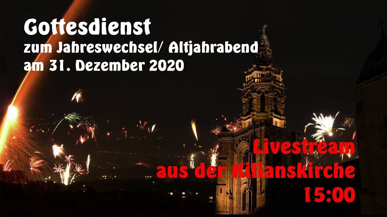 Gottesdienst zum Jahreswechsel/ Altjahrabend 2020 - Livemittschnitt aus der Kilianskirche