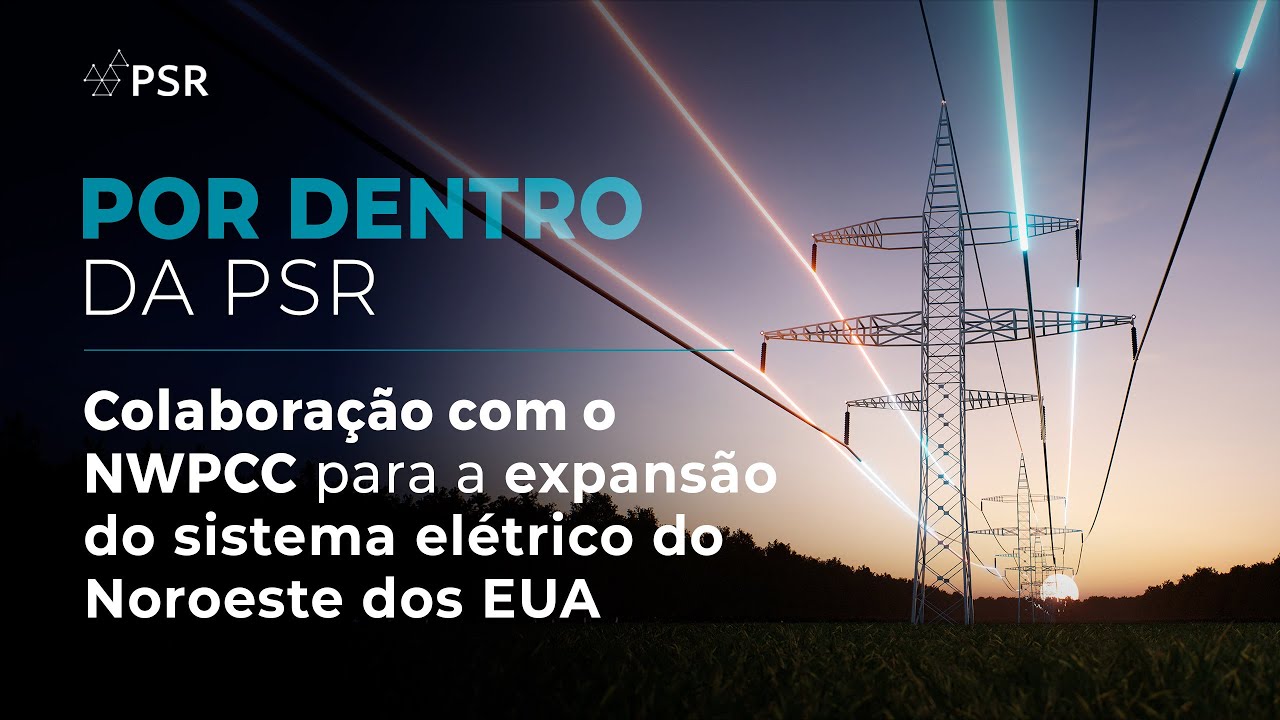 Por dentro da PSR: colaboração com o NWPCC para a expansão do sistema elétrico do Noroeste dos EUA
