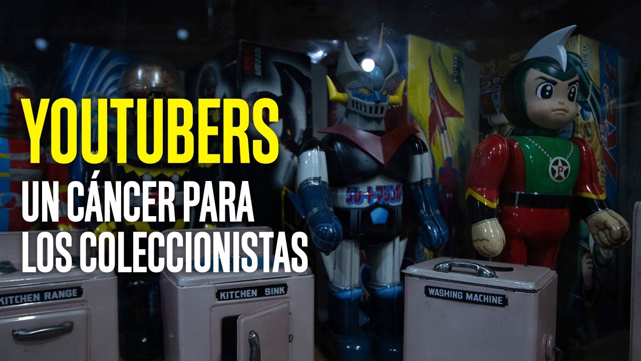 Youtubers, un cáncer para los coleccionistas