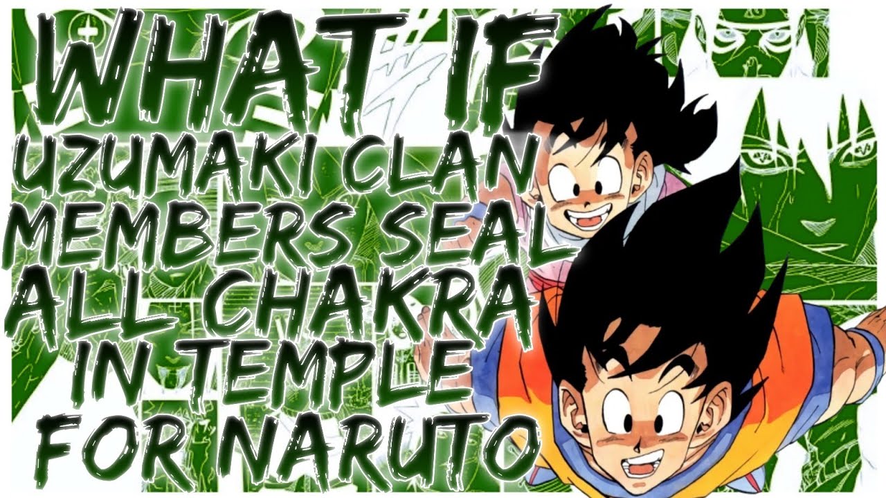 what if uzumaki clan members seal all chakra in temple for naruto