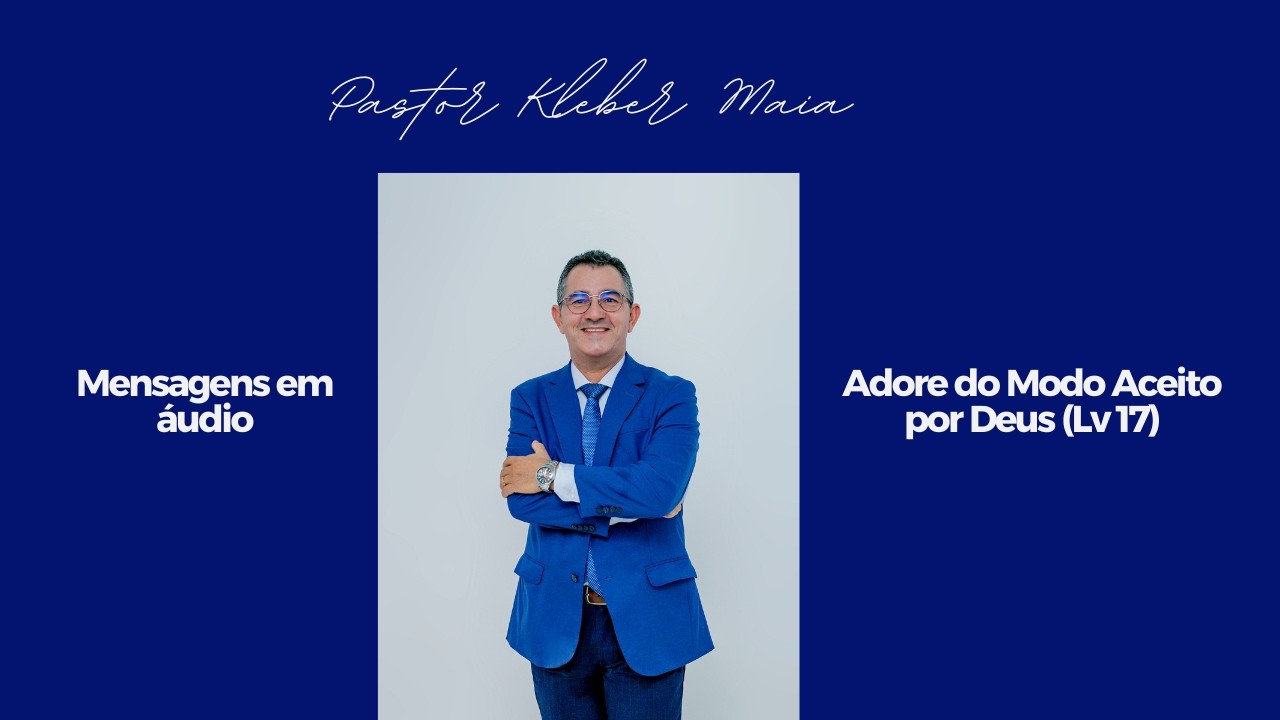 Adore do Modo Aceito por Deus (Lv 17)