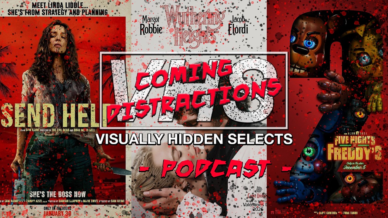VHS PODCAST – COMING DISTRACTIONS: SEND HELP – WUTHERING HEIGHTS – FIVE NIGHTS AT FREDDY'S 2