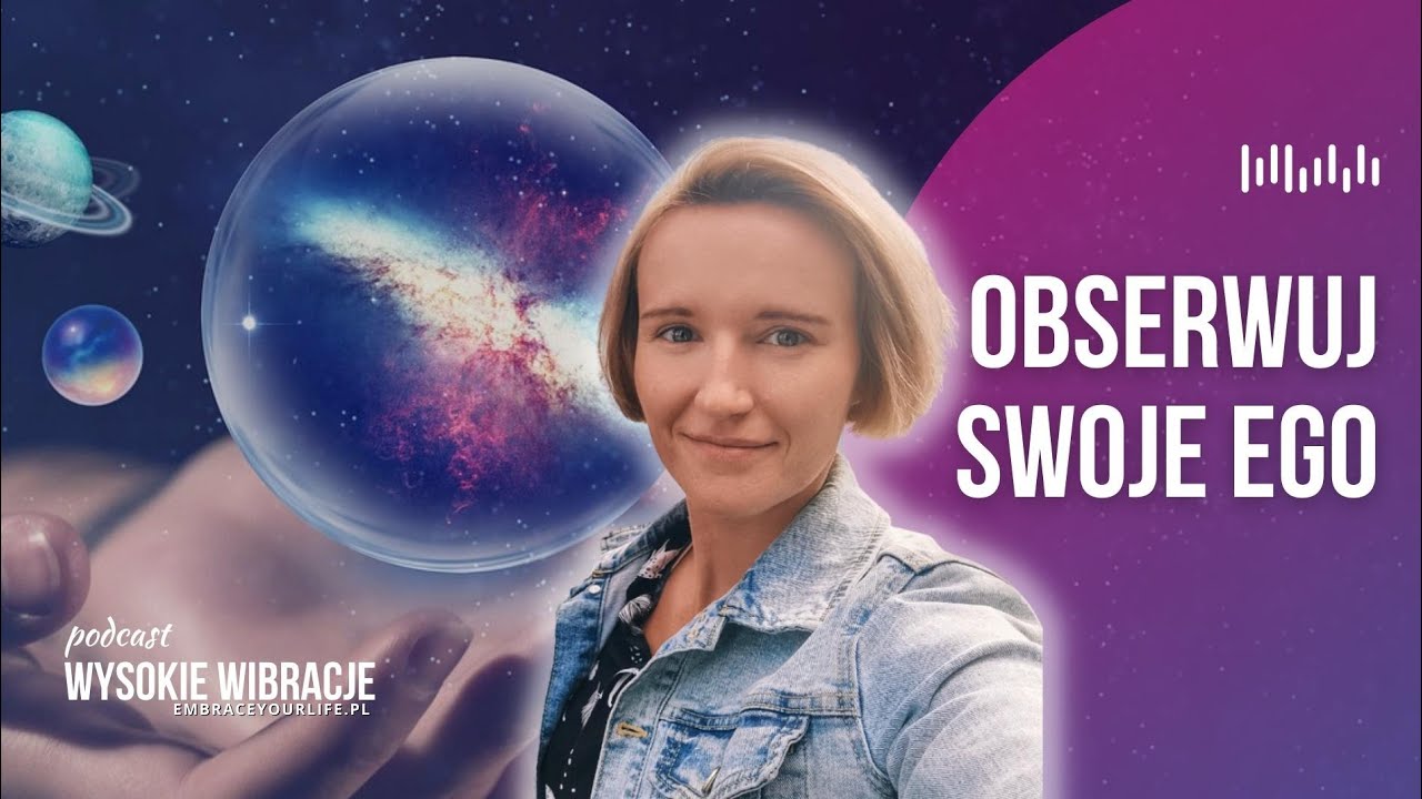 EGO - Czym Jest, Czym Nie Jest i Dlaczego Warto Znać ten Mechanizm | WYSOKIE WIBRACJE #131