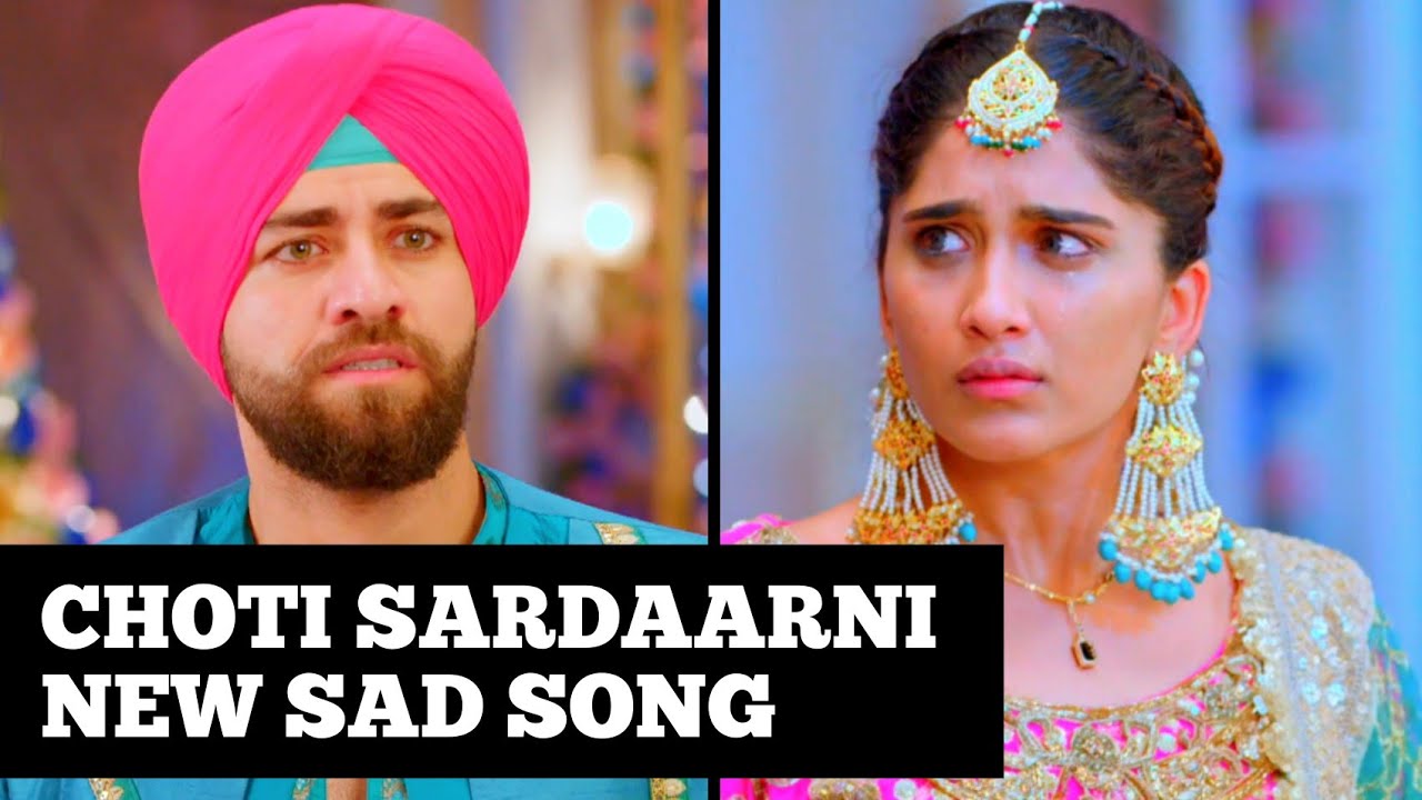 Choti Sardaarni New Sad Song | Ep 637