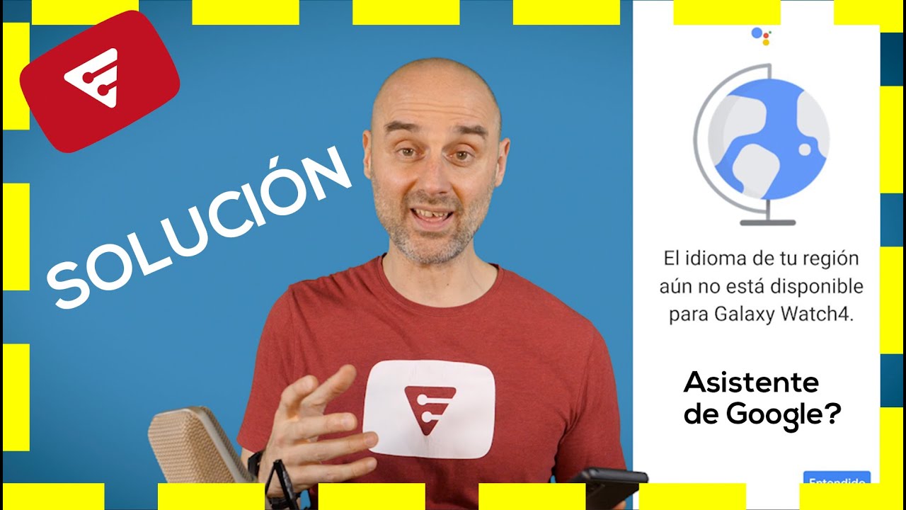 No puedo activar Asistente de Google en el Galaxy Watch 4  - Solución al problema de la Región