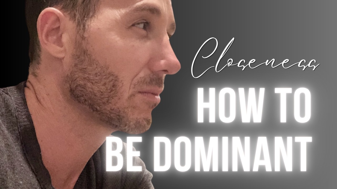 How to properly be dominant and assertive with a woman in the bedroom. A Closeness podcast