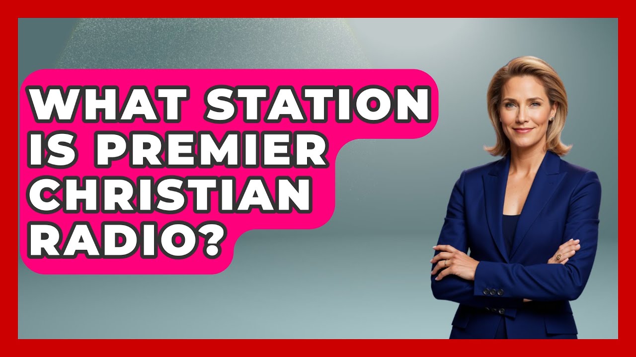What Station Is Premier Christian Radio? - Holy Harmonies