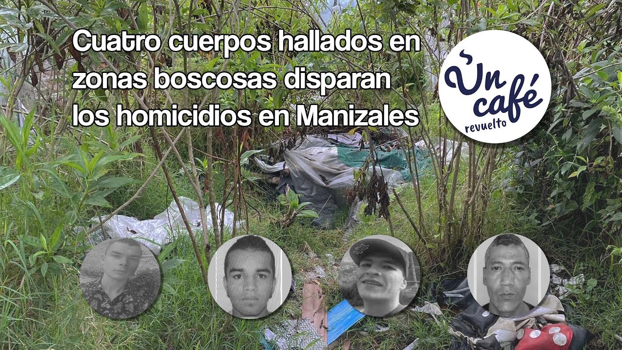 Acciones de seguridad en Manizales por hallazgo reciente de cuerpos, en Un Café revuelto