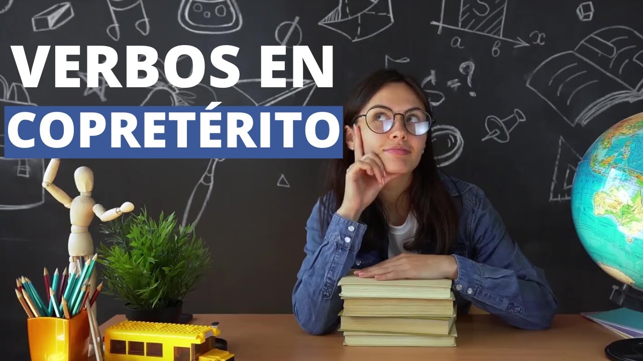 Los VERBOS EN COPRETÉRITO: explicación y ejemplos