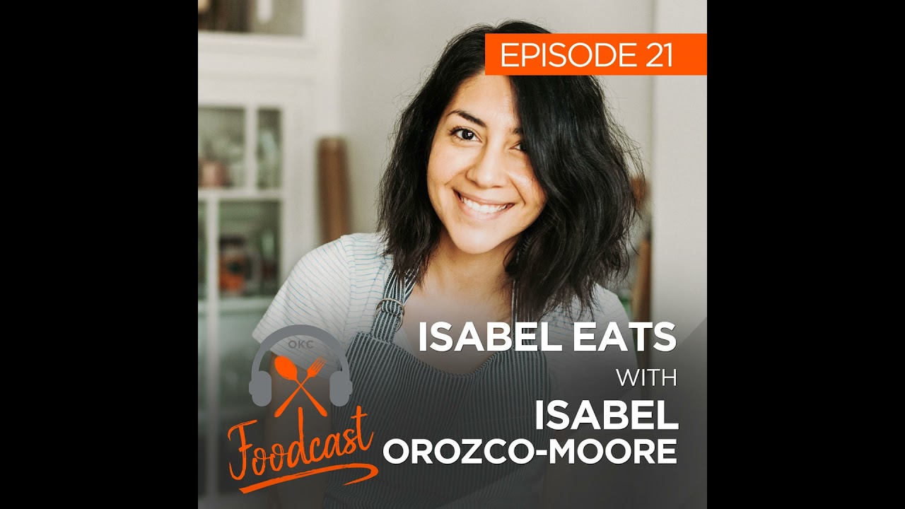 Ep 21: Isabel Eats w/ Isabel Orozco-Moore