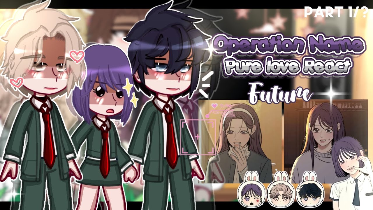 — (PAST) ✨️Operation True Love React to Future ⁉️ [] Gacha reaction💞[] PART 1/?