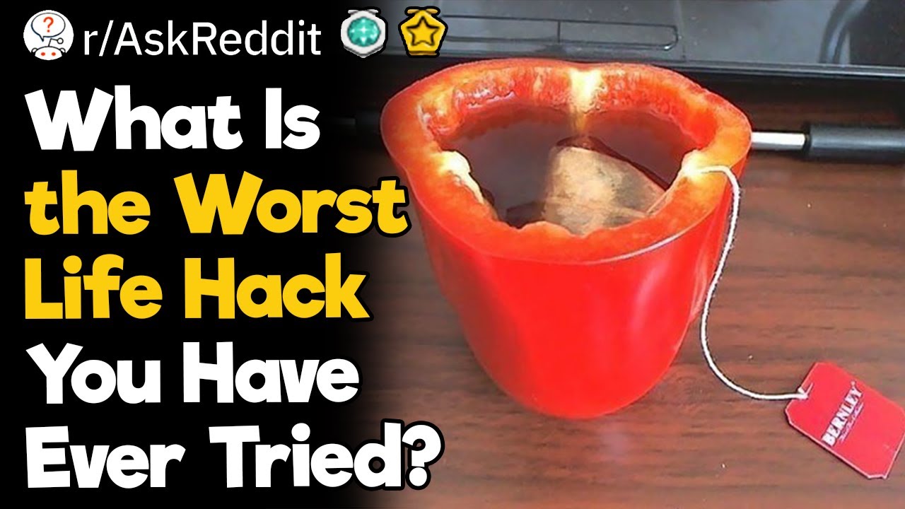 What Is the Worst Life Hack You Have Ever Tried?