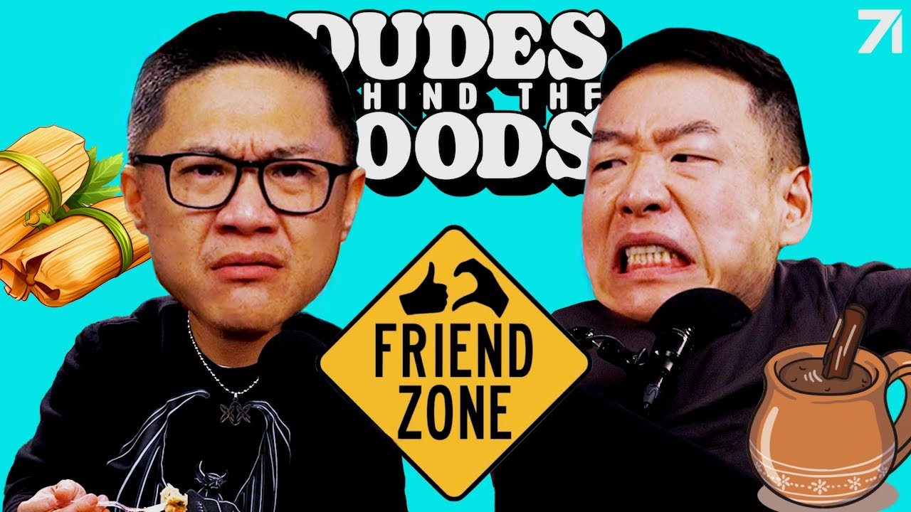 Some Guys Deserve to Be Friendzoned + Tamales Out the Trunk! | Dudes Behind the Foods Ep. 211