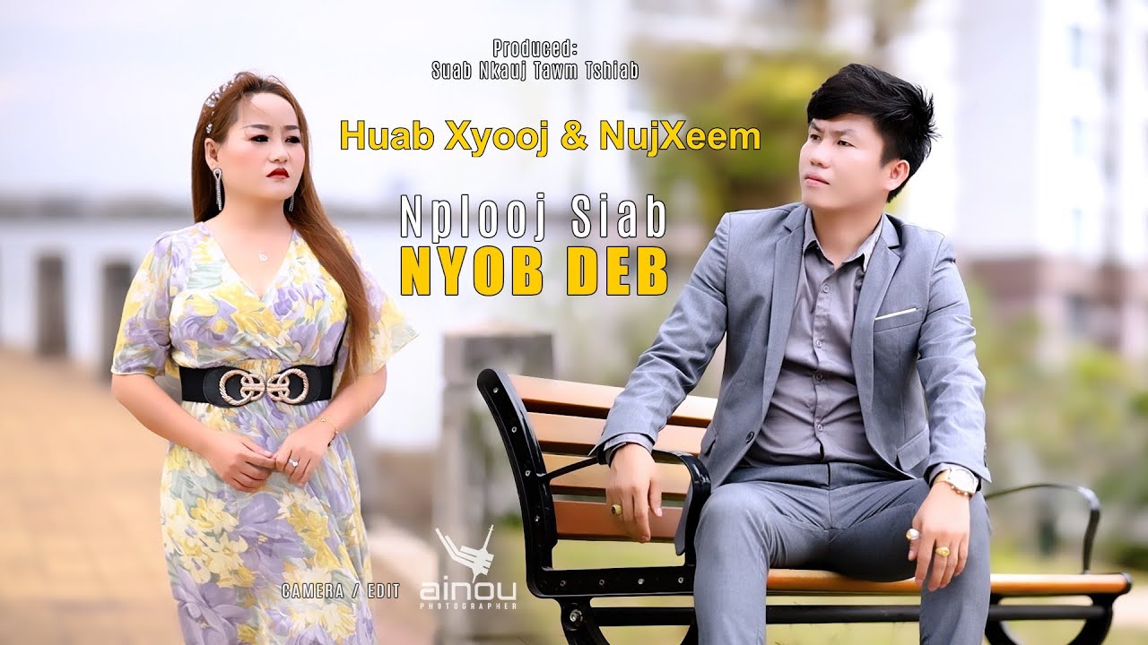 NPLOOJ SIAB NYOB DEB - Nuj Xeem Ft. Huab Xyooj (Official Music Video) @Suab.Nkauj.Tawm.Tshiab #2023