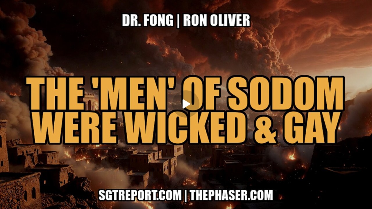 SGT Report UPDATES | THE 'MEN' OF SODOM WERE WICKED & GAY. DON'T BE GAY. -- RON OLIVER & DR. FONG
