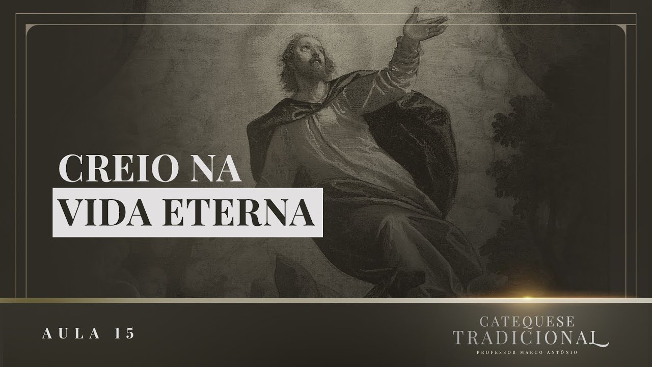 Creio na Vida Eterna I Catequese Tradicional #015