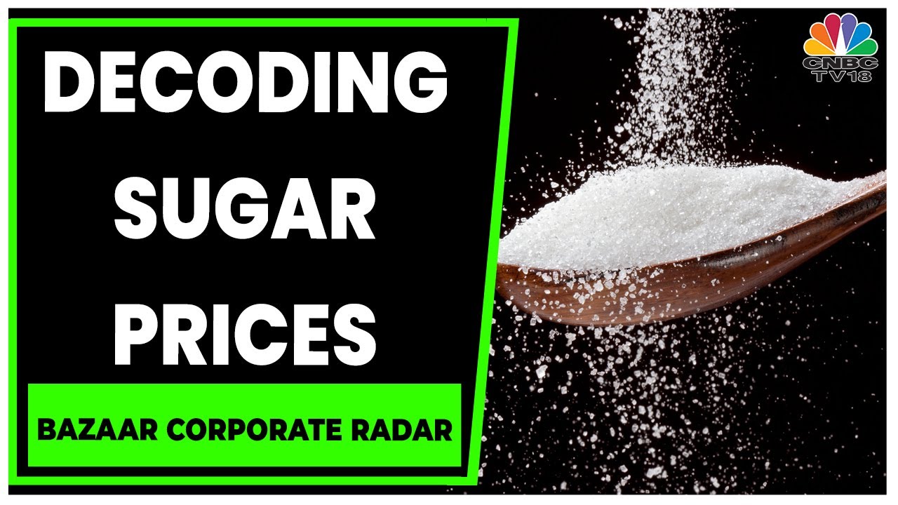 Sugar Prices Rise, Decoding The Indian Supply Concerns | Bazaar Corporate Radar | CNBC-TV18