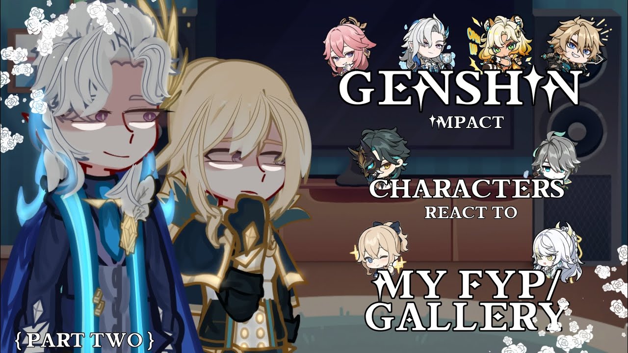 ✨🥀[] Pt.2 [] Genshin Impact characters react to MY FYP/Gallery [] Ships: MLW [] My AU [] GL2 []