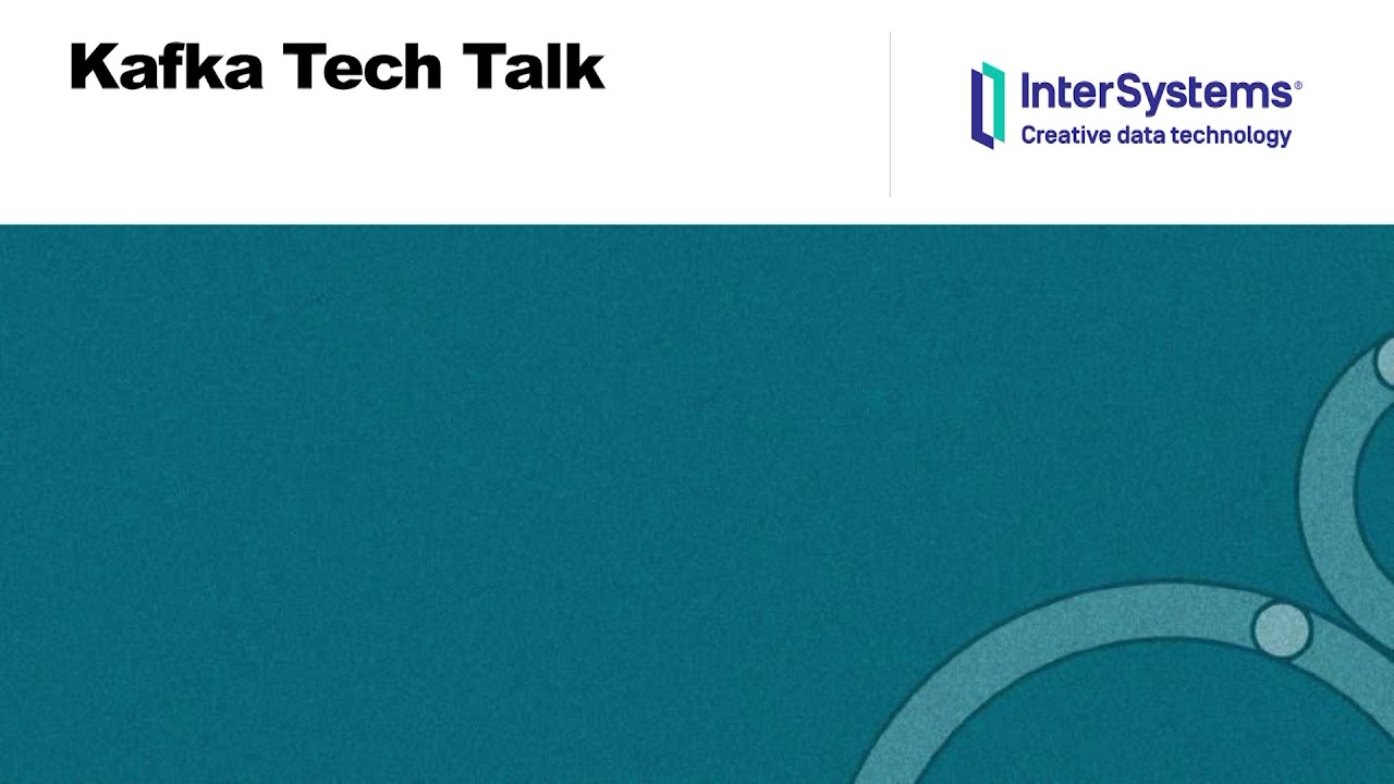InterSystems IRIS Tech Talk: Kafka