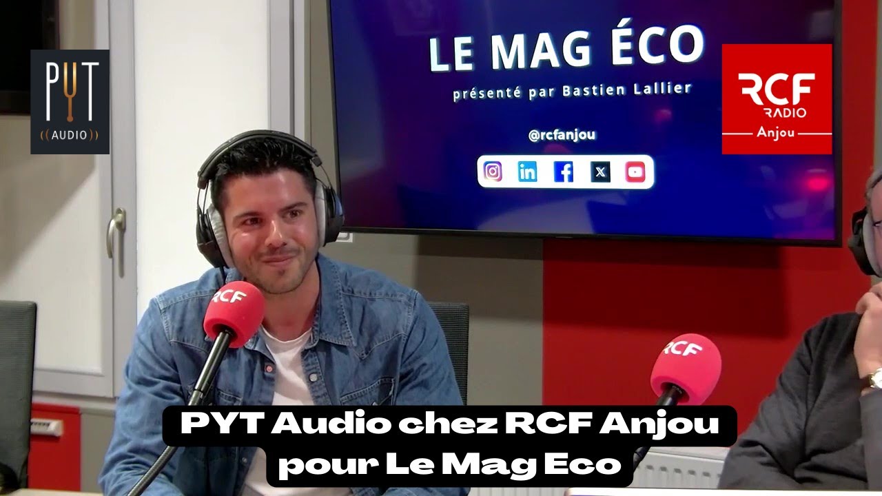 PYT Audio chez RCF Anjou pour Le Mag Eco