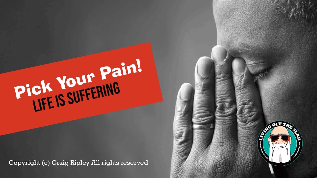 Life is Suffering | Choose Your Pain