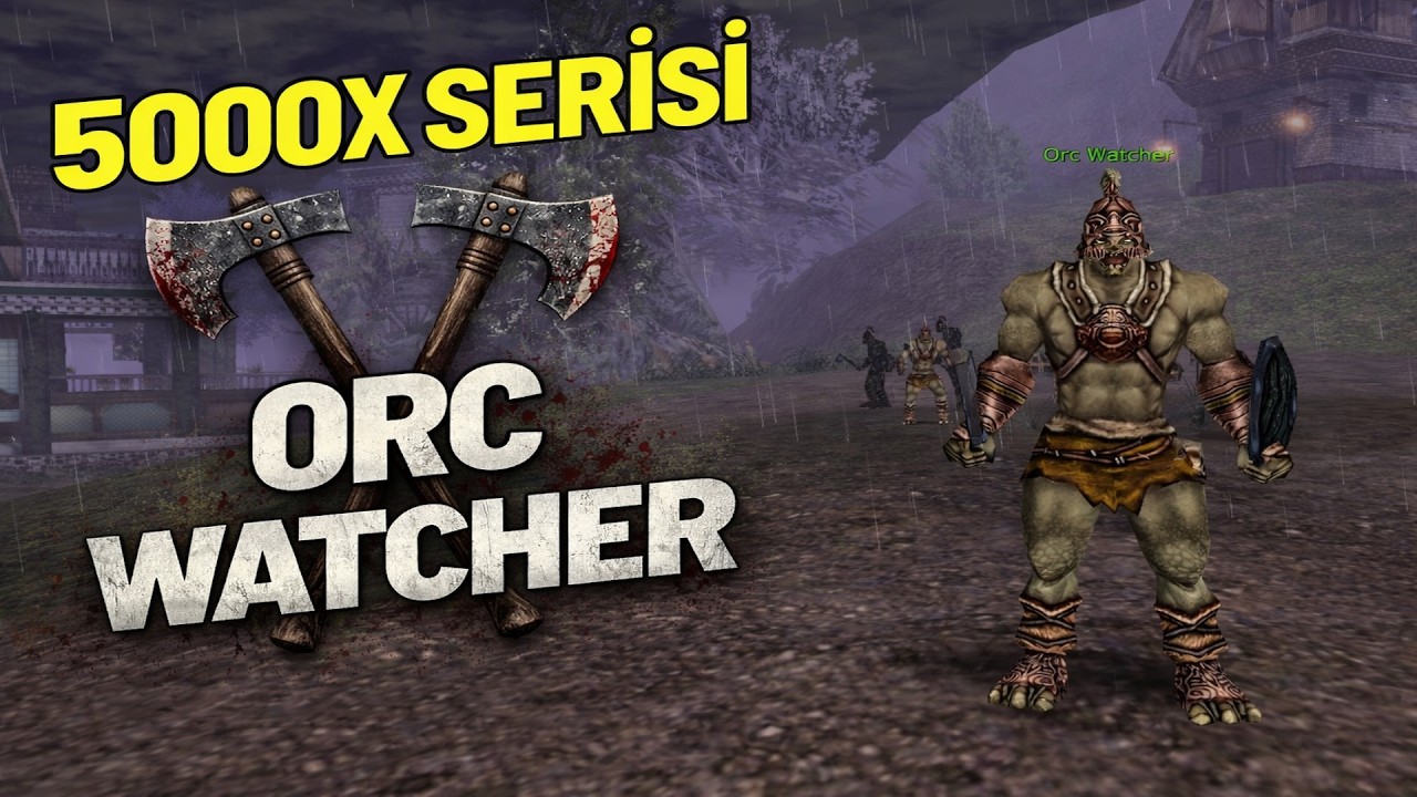 5000 X SERİSİ BÖLÜM ORC WATCHER !! :):)