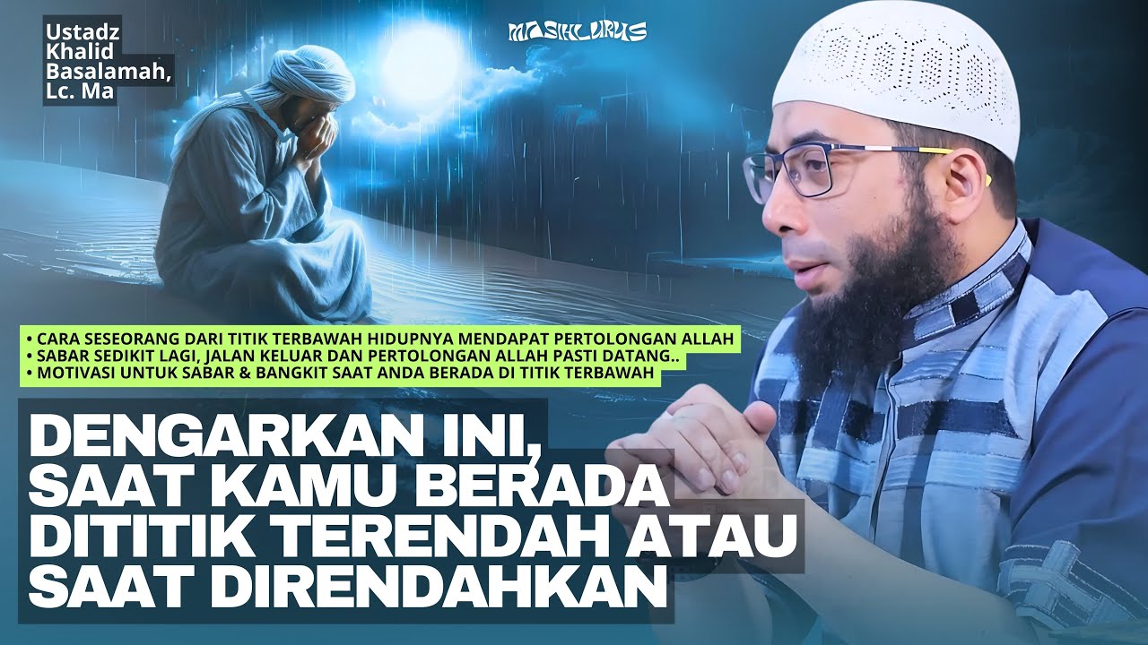 PERTOLONGAN ALLAH SAAT ANDA BERADA DI TITIK TERENDAH | Ustadz Khalid Basalamah