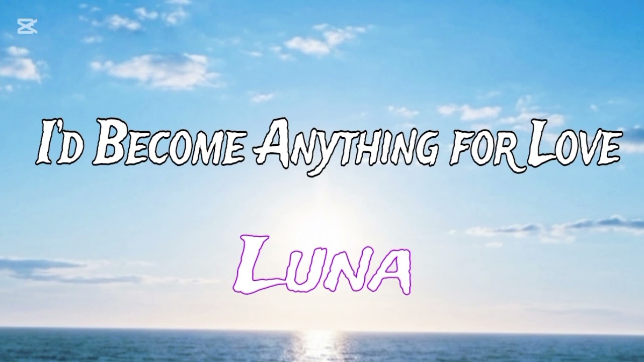 I’d Become Anything for Love Luna Lyrics Song SAD 😭