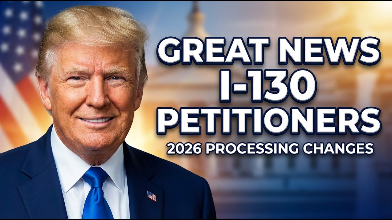 Great News for I 130 Petitioners &ndash; 2026 Processing Changes