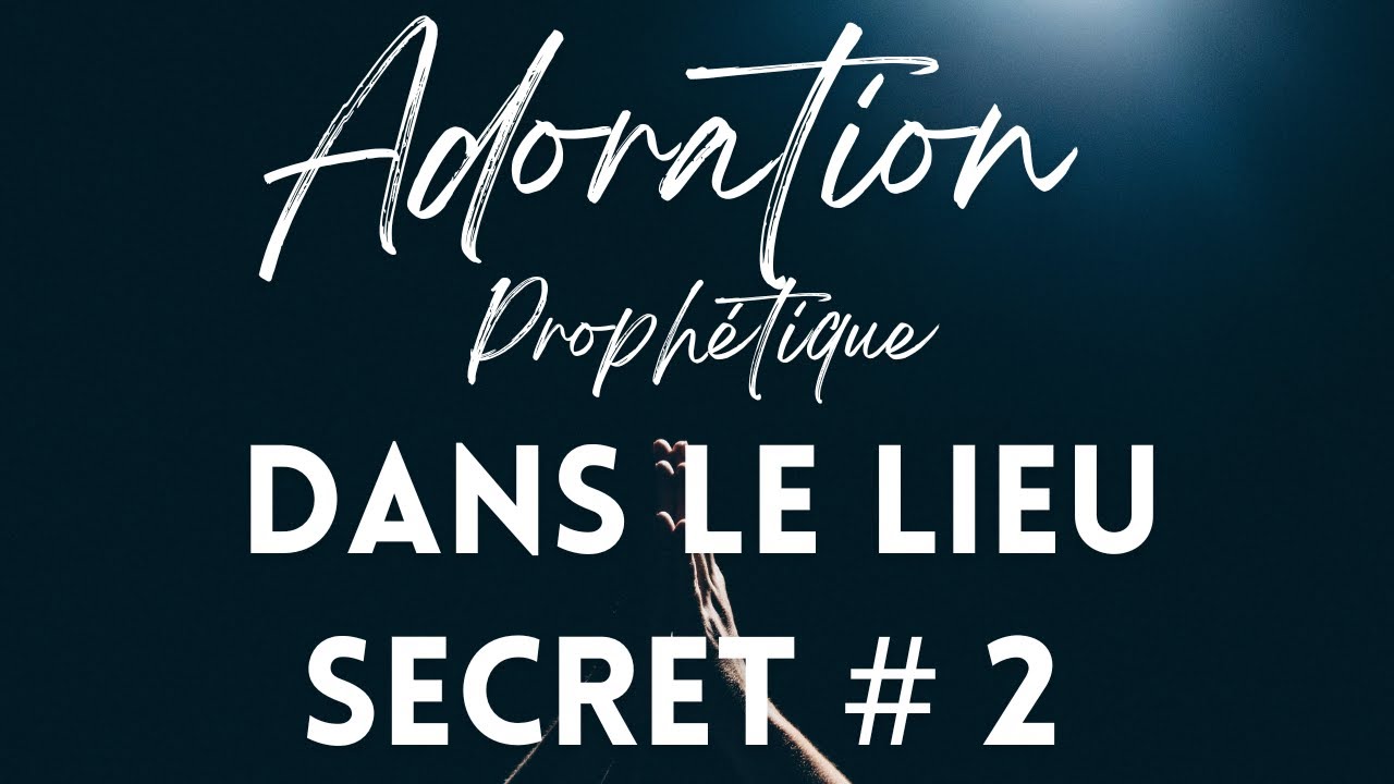 Adoration Proph&eacute;tique - Dans le lieu secret # 2
