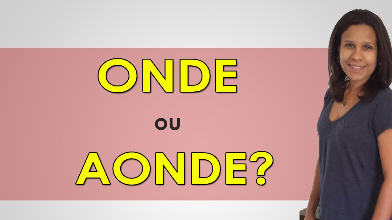 Onde ou Aonde - Afinal, Qual é o Certo?