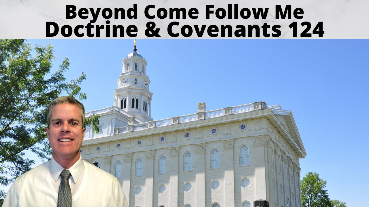 D&C 124 - Beyond Come Follow Me