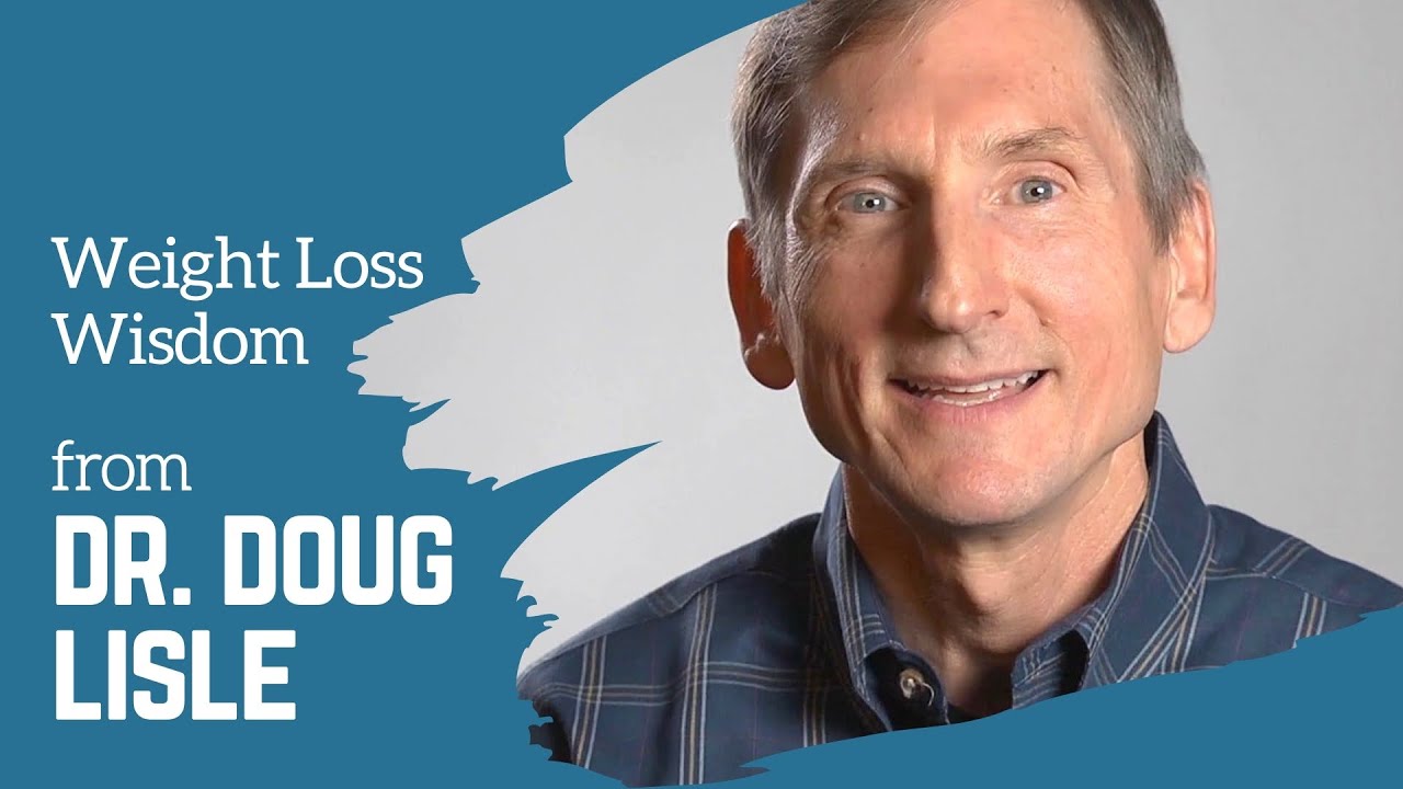 Weight Loss Wisdom from Dr. Doug Lisle