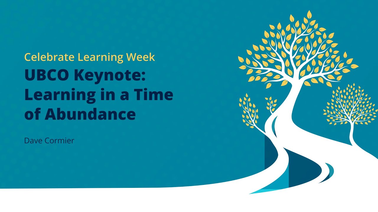 UBCO Keynote – Learning in a Time of Abundance
