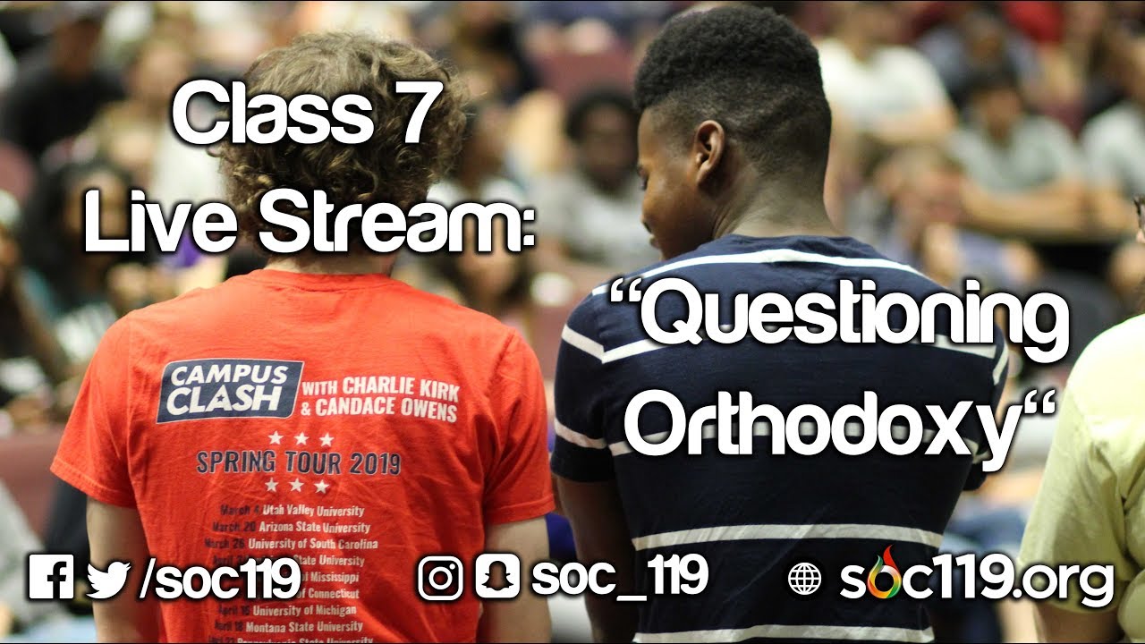 Questioning Orthodoxy | 19FA Class #7 Full Lecture